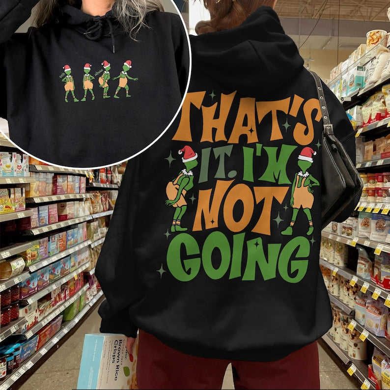 That's It I'm Not Going 2 Sided Hoodie